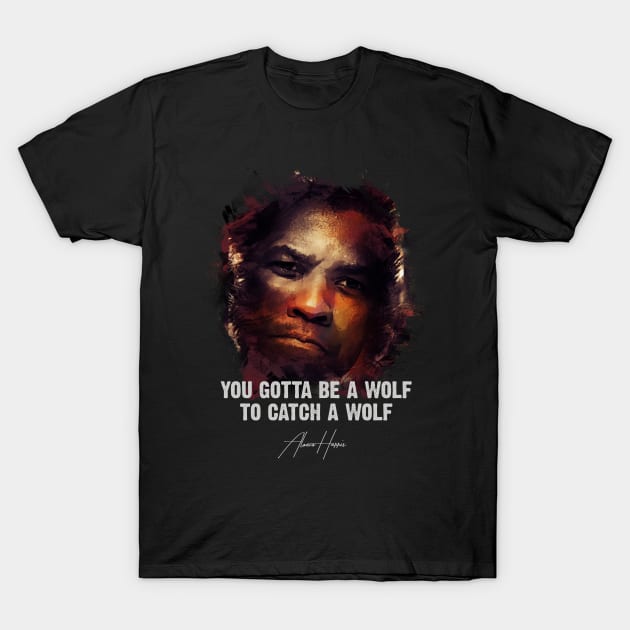 You Gotta Be A Wolf - Alonzo Harris [Training Day] T-Shirt by Naumovski